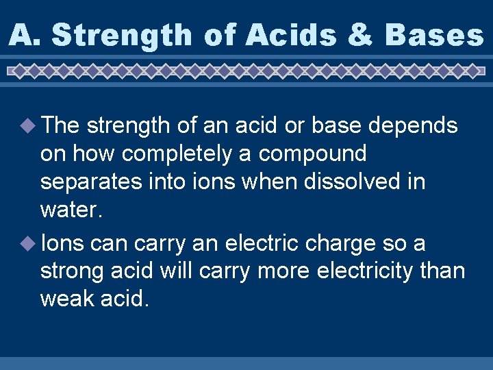 A. Strength of Acids & Bases u The strength of an acid or base