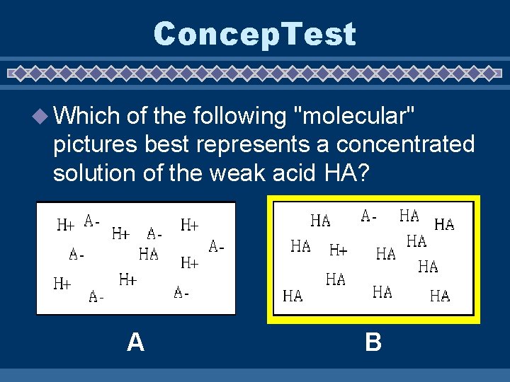 Concep. Test u Which of the following "molecular" pictures best represents a concentrated solution
