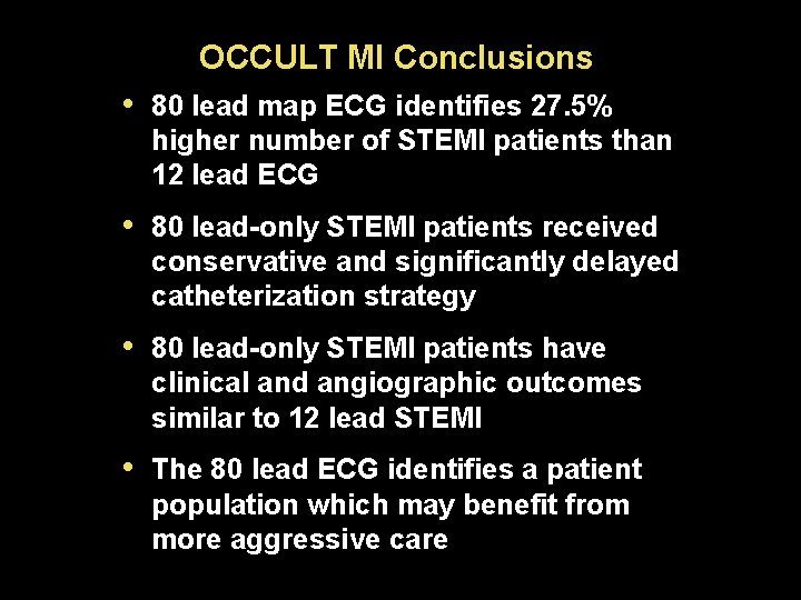 OCCULT MI Conclusions • 80 lead map ECG identifies 27. 5% higher number of
