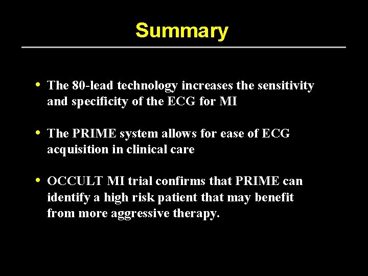 Summary • The 80 -lead technology increases the sensitivity and specificity of the ECG