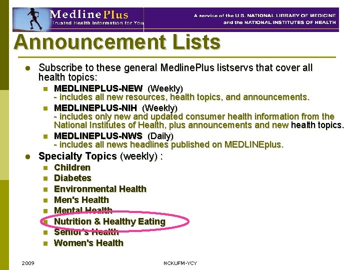 Medline. Plus E-mail Announcement Lists l Subscribe to these general Medline. Plus listservs that