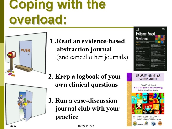 Coping with the overload: 1. Read an evidence-based abstraction journal (and cancel other journals) Coping with the overload: 1. Read an evidence-based abstraction journal (and cancel other journals)