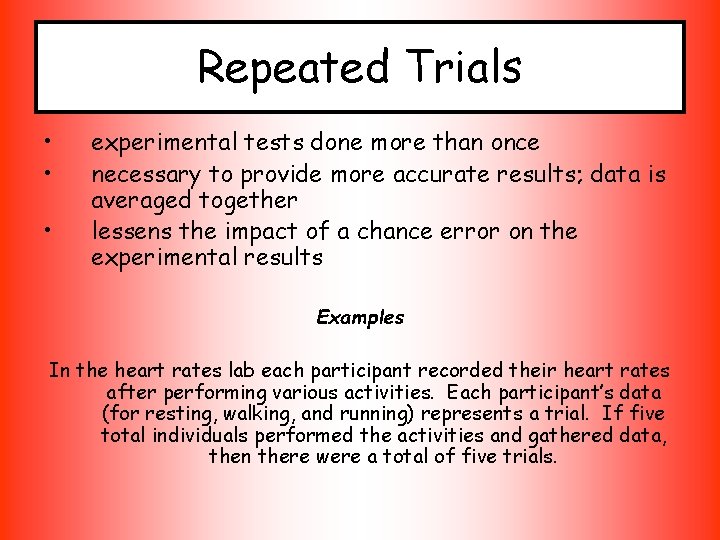 Repeated Trials • • • experimental tests done more than once necessary to provide