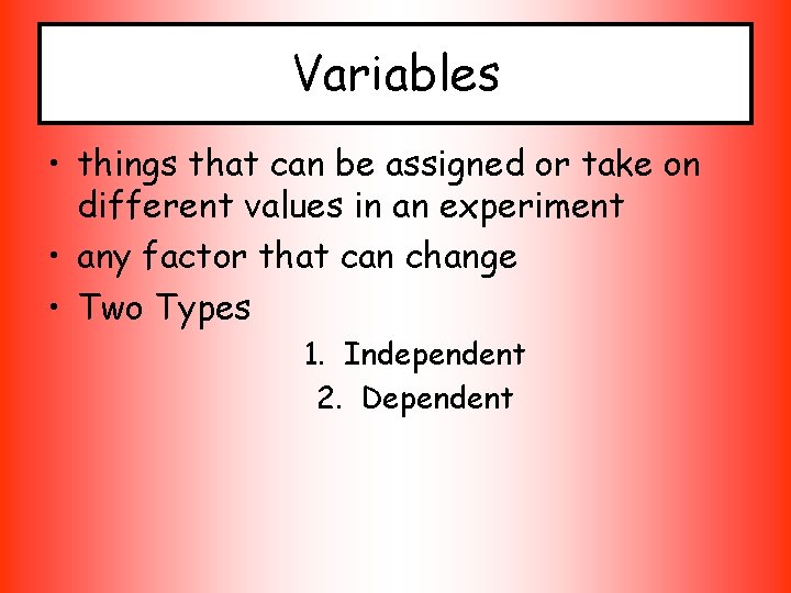 Variables • things that can be assigned or take on different values in an