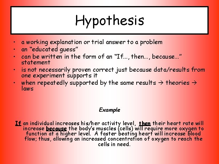 Hypothesis • a working explanation or trial answer to a problem • an “educated