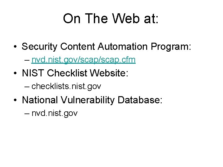 On The Web at: • Security Content Automation Program: – nvd. nist. gov/scap. cfm