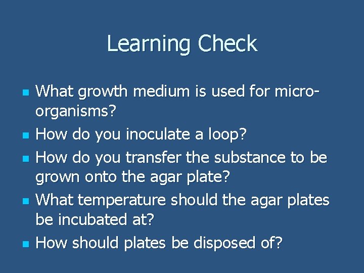Learning Check n n n What growth medium is used for microorganisms? How do