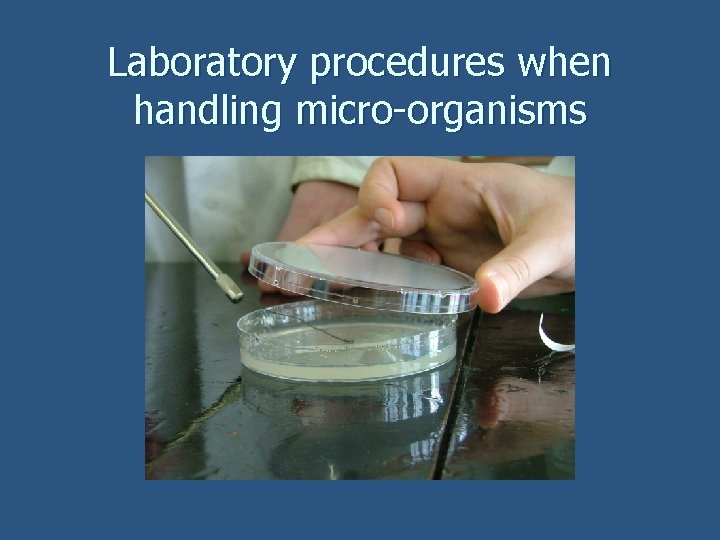 Laboratory procedures when handling micro-organisms 