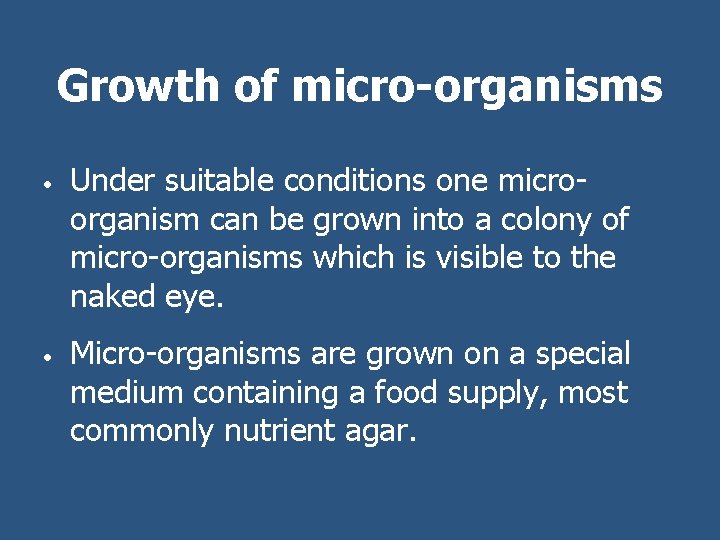 Growth of micro-organisms • • Under suitable conditions one microorganism can be grown into