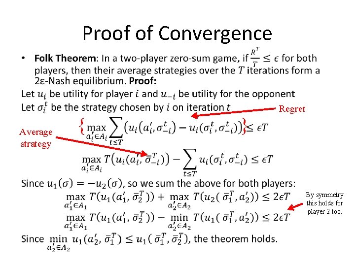 Proof of Convergence • Average strategy { } Regret By symmetry this holds for