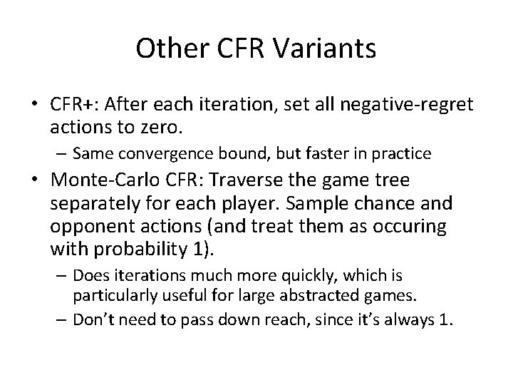 Other CFR Variants • CFR+: After each iteration, set all negative-regret actions to zero.