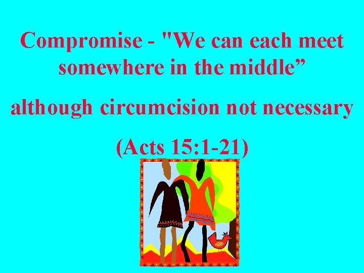 Compromise - "We can each meet somewhere in the middle” although circumcision not necessary