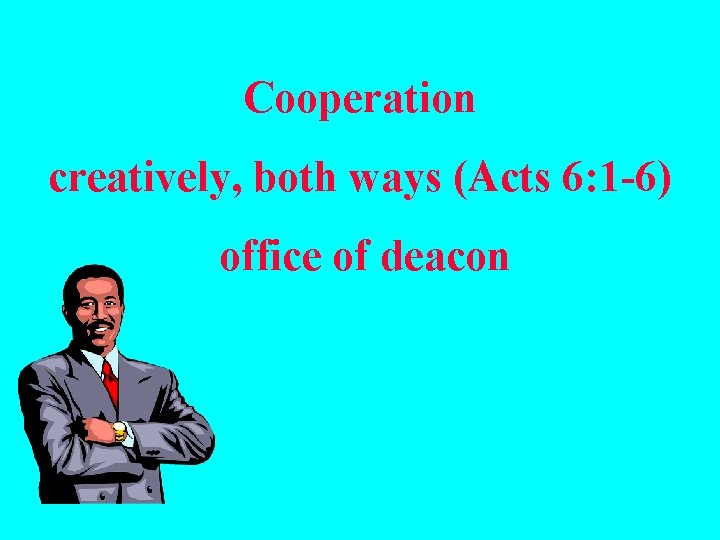 Cooperation creatively, both ways (Acts 6: 1 -6) office of deacon 