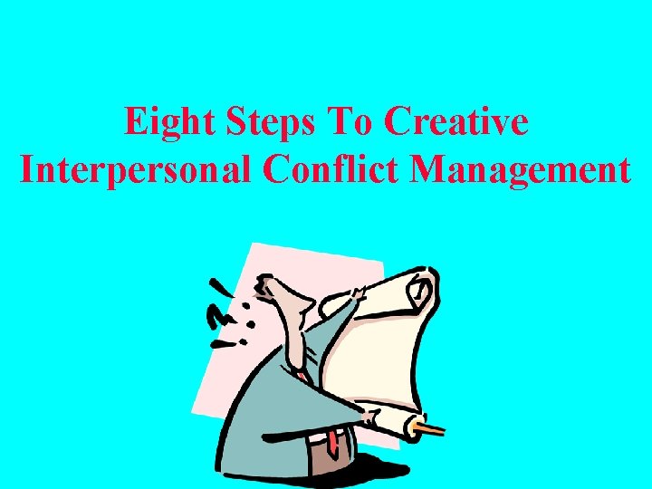 Eight Steps To Creative Interpersonal Conflict Management 
