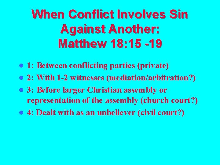 When Conflict Involves Sin Against Another: Matthew 18: 15 -19 1: Between conflicting parties