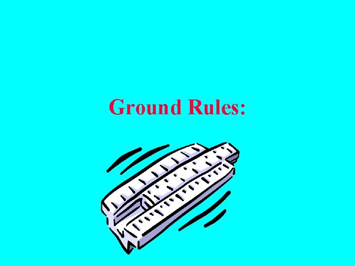 Ground Rules: 