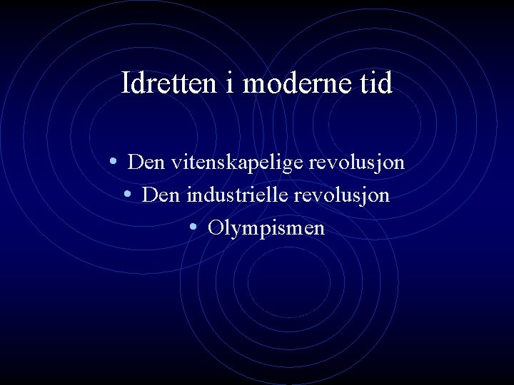 Idretten i moderne tid • Den vitenskapelige revolusjon • Den industrielle revolusjon • Olympismen