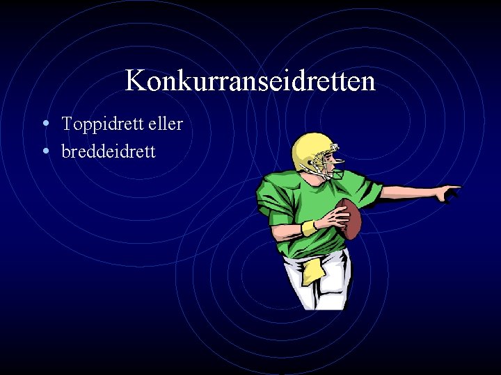 Konkurranseidretten • Toppidrett eller • breddeidrett 