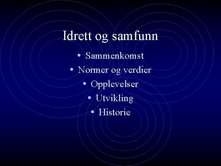 Idrett og samfunn • Sammenkomst • Normer og verdier • Opplevelser • Utvikling •