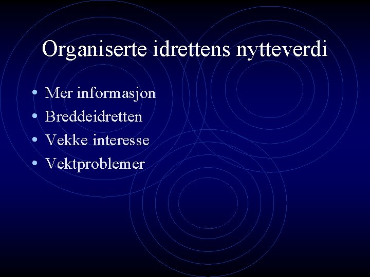 Organiserte idrettens nytteverdi • • Mer informasjon Breddeidretten Vekke interesse Vektproblemer 