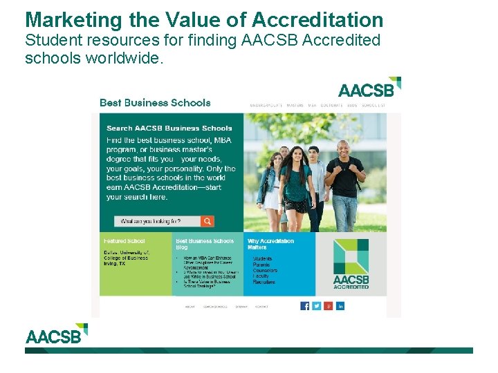 Marketing the Value of Accreditation Student resources for finding AACSB Accredited schools worldwide. 