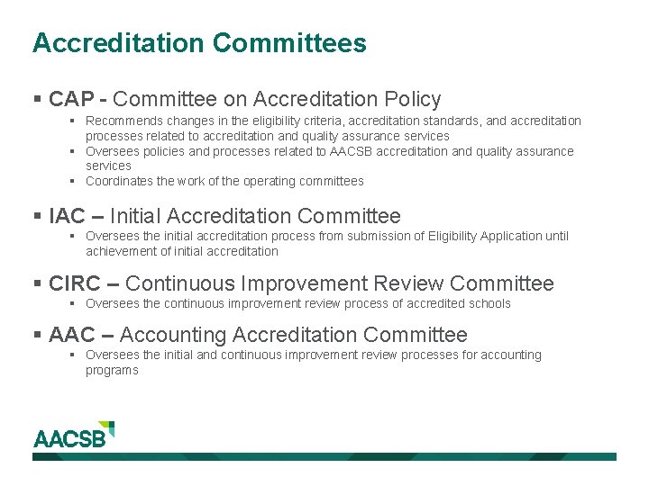 Accreditation Committees § CAP – Committee on Accreditation Policy § Recommends changes in the