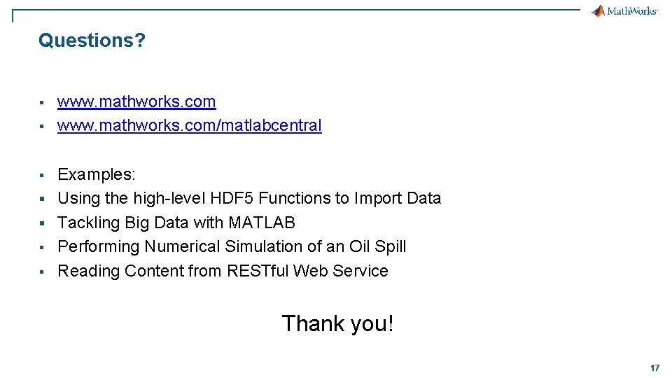 Questions? § § § § www. mathworks. com/matlabcentral Examples: Using the high-level HDF 5