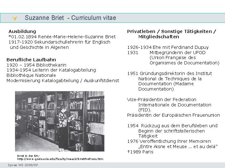  Suzanne Briet - Curriculum vitae Otlet Ausbildung *01. 02. 1894 Renée-Marie-Helene-Suzanne Briet 1917