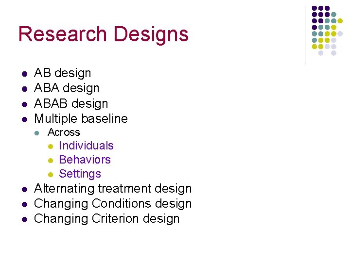 Research Designs l l AB design ABAB design Multiple baseline l Across l l