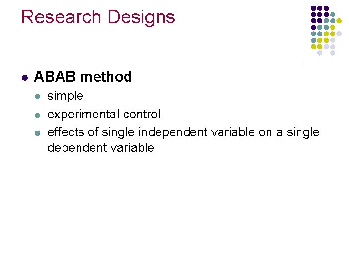 Research Designs l ABAB method l l l simple experimental control effects of single