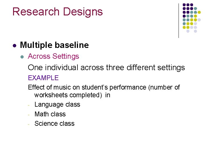 Research Designs l Multiple baseline l Across Settings One individual across three different settings