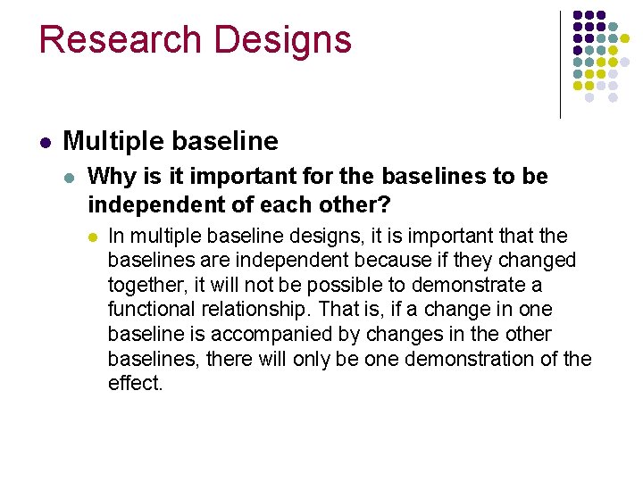 Research Designs l Multiple baseline l Why is it important for the baselines to