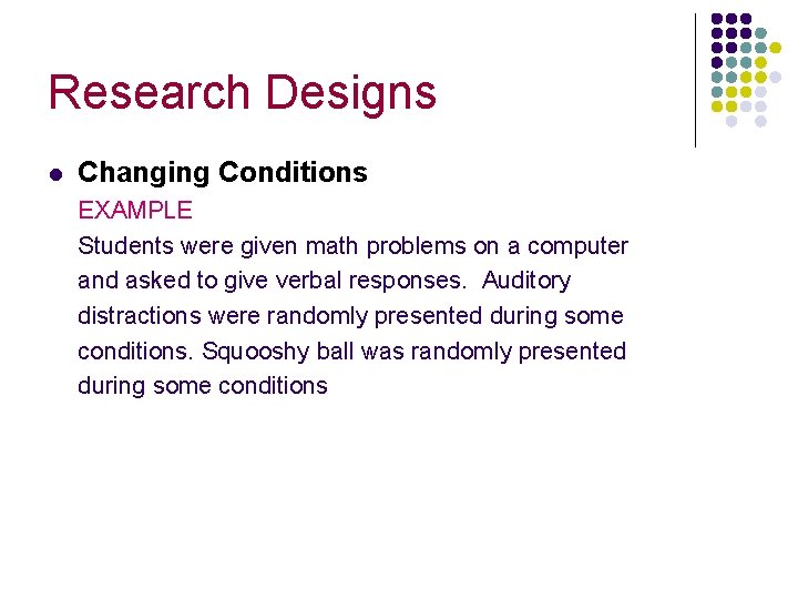 Research Designs l Changing Conditions EXAMPLE Students were given math problems on a computer