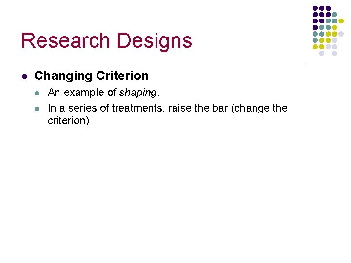 Research Designs l Changing Criterion l l An example of shaping. In a series