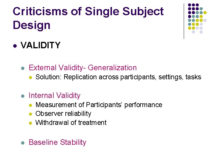 Criticisms of Single Subject Design l VALIDITY l External Validity- Generalization l l Internal