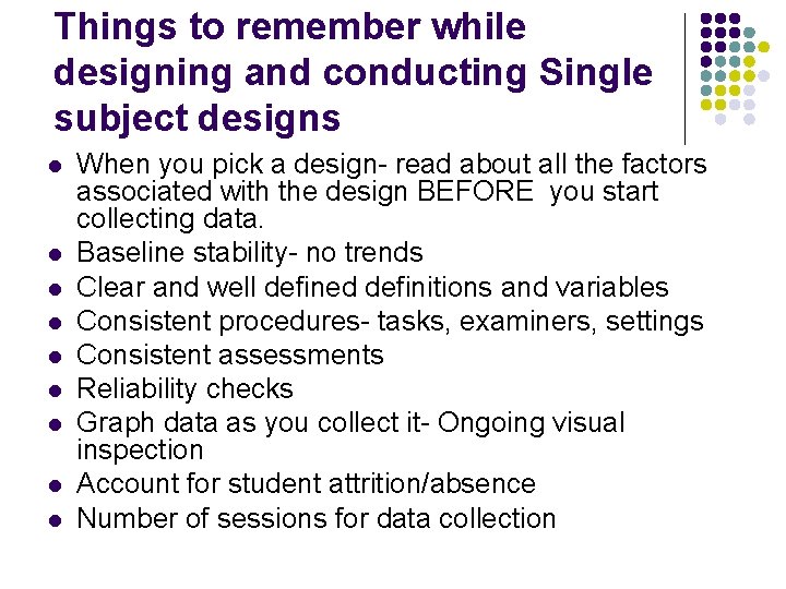 Things to remember while designing and conducting Single subject designs l l l l