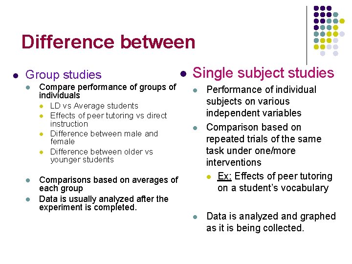 Difference between l Group studies l Compare performance of groups of individuals l l