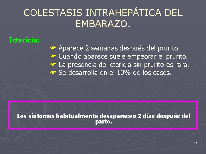 COLESTASIS INTRAHEPÁTICA DEL EMBARAZO. Ictericia: Aparece 2 semanas después del prurito Cuando aparece suele