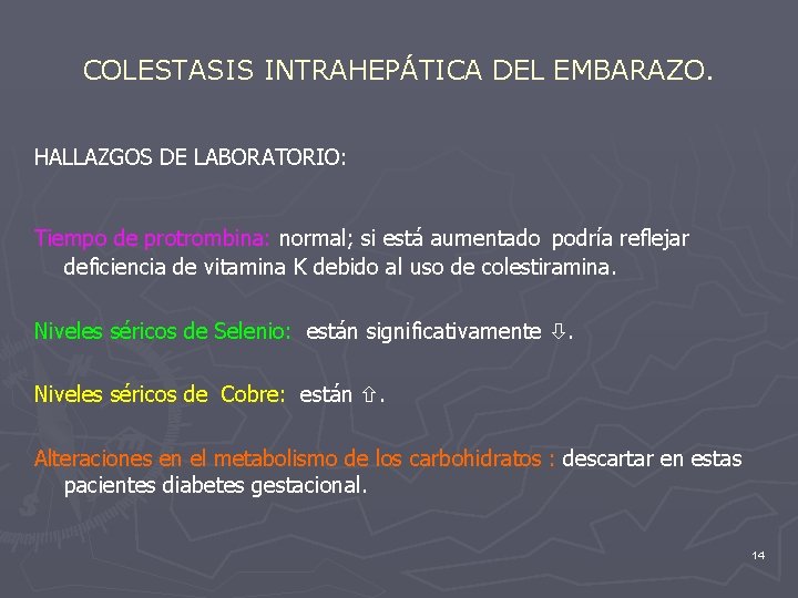 COLESTASIS INTRAHEPÁTICA DEL EMBARAZO. HALLAZGOS DE LABORATORIO: Tiempo de protrombina: normal; si está aumentado