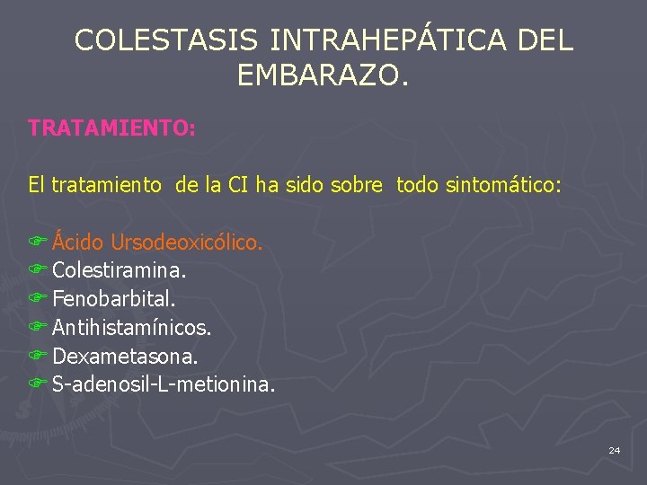 COLESTASIS INTRAHEPÁTICA DEL EMBARAZO. TRATAMIENTO: El tratamiento de la CI ha sido sobre todo