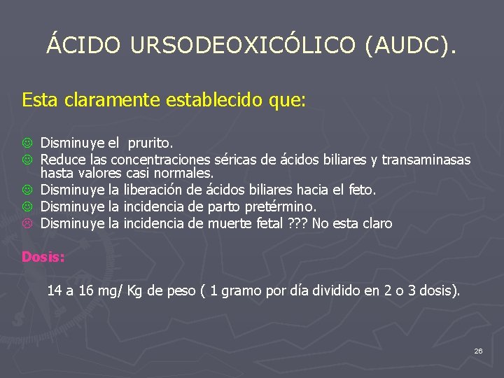 ÁCIDO URSODEOXICÓLICO (AUDC). Esta claramente establecido que: J Disminuye el prurito. J Reduce las