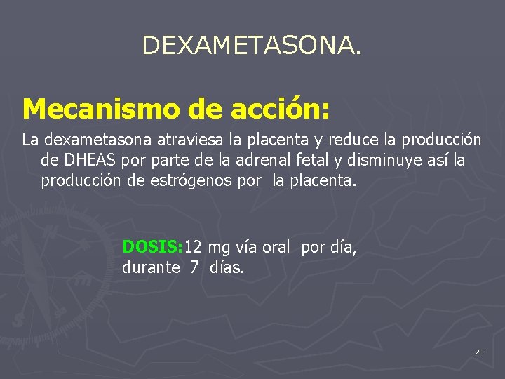 DEXAMETASONA. Mecanismo de acción: La dexametasona atraviesa la placenta y reduce la producción de