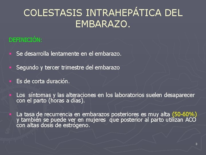 COLESTASIS INTRAHEPÁTICA DEL EMBARAZO. DEFINICIÓN: § Se desarrolla lentamente en el embarazo. § Segundo