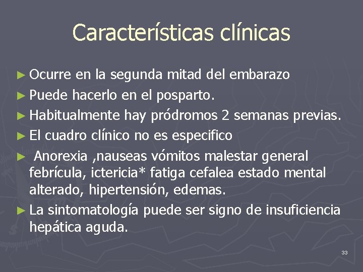 Características clínicas ► Ocurre en la segunda mitad del embarazo ► Puede hacerlo en