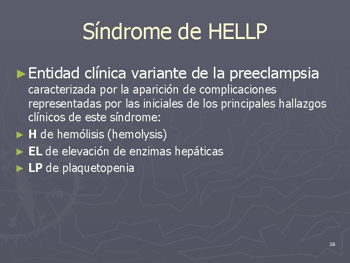 Síndrome de HELLP ► Entidad clínica variante de la preeclampsia caracterizada por la aparición