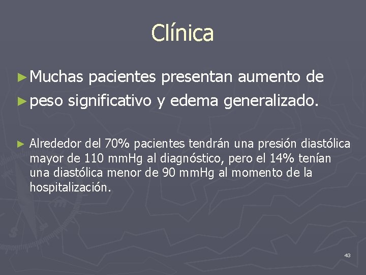 Clínica ► Muchas pacientes presentan aumento de ► peso significativo y edema generalizado. ►