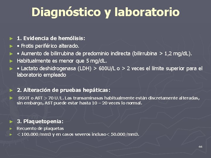 Diagnóstico y laboratorio ► ► ► 1. Evidencia de hemólisis: • Frotis periférico alterado.