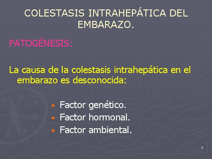 COLESTASIS INTRAHEPÁTICA DEL EMBARAZO. PATOGÉNESIS: La causa de la colestasis intrahepática en el embarazo