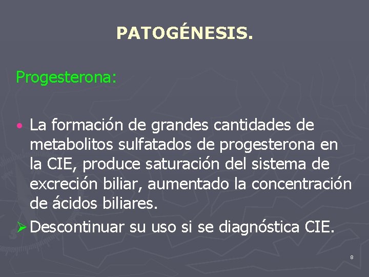 PATOGÉNESIS. Progesterona: • La formación de grandes cantidades de metabolitos sulfatados de progesterona en