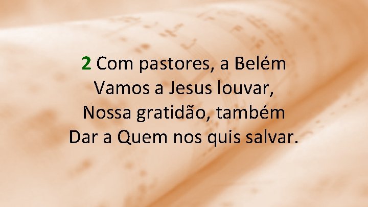 2 Com pastores, a Belém Vamos a Jesus louvar, Nossa gratidão, também Dar a